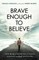 Brave Enough to Believe