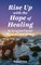 Rise up with the Hope of Healing