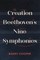 The Creation of Beethoven's Nine Symphonies