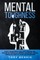 Mental Toughness 30 Days to Become Mentally Tough, Create Unbeatable Mind, Developed Self-Discipline, Self Confidence, Assertiveness, Executive Toughness, Willpower, Self-Esteem, Love and Compassion