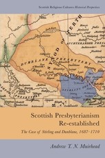 Scottish Presbyterianism Re-Established Scottish Presbyterianism Re-Established