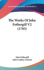 The Works of John Fothergill V2 (1783) The Works of John Fothergill V2 (1783)