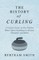The History of Curling - A Concise Essay on this Popular Winter Sport Including its History, Principles and Rules