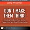 Don't Make Them Think! Creating the Best Flow for the Elements of any Great Presentation
