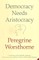 Democracy Needs Aristocracy