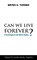Can We Live Forever?