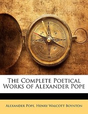 The Complete Poetical Works of Alexander Pope The Complete Poetical Works of Alexander Pope