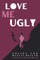 Love me Ugly