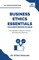 Business Ethics Essentials You Always Wanted To Know