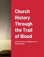 Church History Through the Trail of Blood Church History Through the Trail of Blood