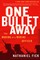 One Bullet Away