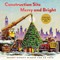 Construction Site: Merry and Bright