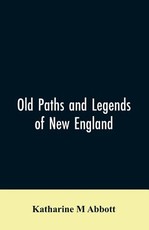 Old paths and legends of New England