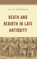 Death and Rebirth in Late Antiquity