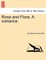 Rosa and Flora. a Romance. Vol. I