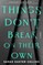Things Don't Break on Their Own