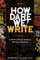 How Dare We! Write