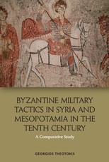 Byzantine Military Tactics in Syria and Mesopotamia in the Tenth Century Byzantine Military Tactics in Syria and Mesopotamia in the Tenth Century