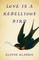 LoveIs a Rebellious Bird