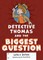Detective Thomas and the Biggest Question