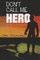 Don't Call Me Hero