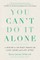 You Can't Do It Alone