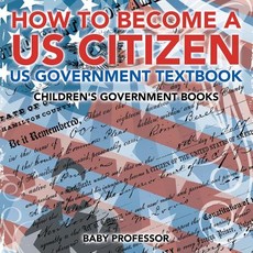 How to Become a US Citizen - US Government Textbook Children's Government Books How to Become a US Citizen - US Government Textbook Children's Government Books