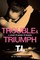 Trouble & Triumph