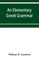 An elementary Greek grammar