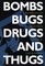 Bombs, Bugs, Drugs, and Thugs