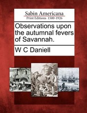 Observations Upon the Autumnal Fevers of Savannah. Observations Upon the Autumnal Fevers of Savannah.