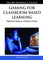Gaming for Classroom-Based Learning