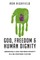 God, Freedom & Human Dignity