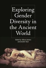 Exploring Gender Diversity in the Ancient World Exploring Gender Diversity in the Ancient World