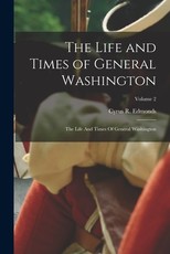 The Life and Times of General Washington