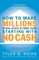 How to Make Millions in Real Estate in Three Years Startingwith No Cash