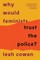 Why Would Feminists Trust the Police?