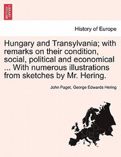 Hungary and Transylvania; with remarks on their condition, social, political and economical ... With numerous illustrations from sketches by Mr. Hering. VOL. I Hungary and Transylvania; with remarks on their condition, social, political and economical ... With numerous illustrations from sketches by Mr. Hering. VOL. I