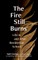 The Fire Still Burns