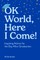 Ok World, Here I Come!