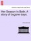 Her Season in Bath. a Story of Bygone Days.