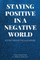 Staying Positive in a Negative World