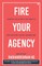 Fire Your Agency