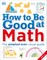 How to Be Good at Math