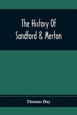 The History Of Sandford & Merton; Abridged From The Original The History Of Sandford & Merton; Abridged From The Original