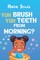 Yuh Brush Yuh Teeth From Morning