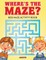 Where's the Maze? Kids Maze Activity Book