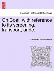 On Coal, with Reference to Its Screening, Transport, Andc. On Coal, with Reference to Its Screening, Transport, Andc.