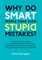 Why Do Smart People Make Such Stupid Mistakes?