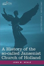 A History of the So-Called Jansenist Church of Holland A History of the So-Called Jansenist Church of Holland